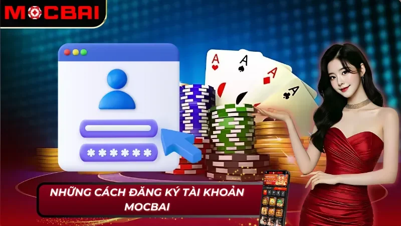 Những cách đăng ký tài khoản Mocbai không thể bỏ qua