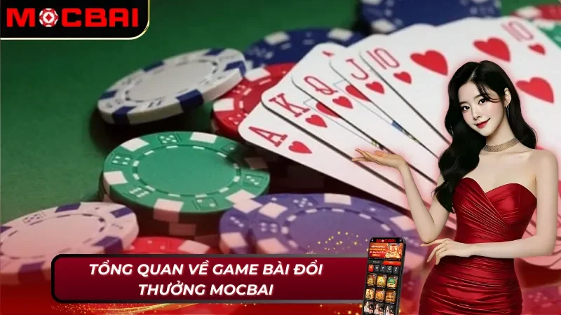 Thông tin chung về game bài đổi thưởng Mocbai