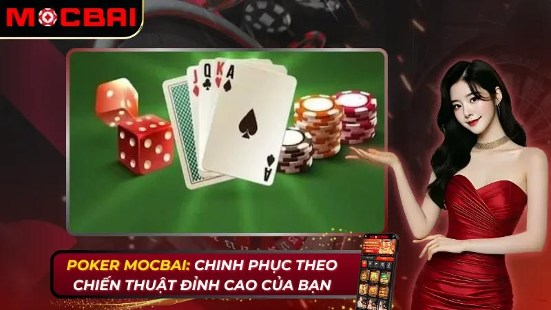 Poker Online: Chinh Phục Đỉnh Cao Cá Cược Cùng Nhà Cái Mocbai 2026