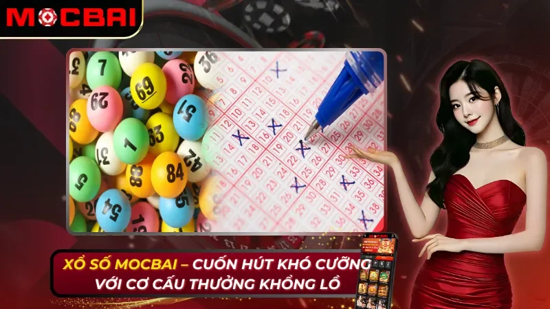 Xổ Số Online – Cuốn Hút Khó Cưỡng Với Cơ Cấu Thưởng Khổng Lồ Tại Mocbai