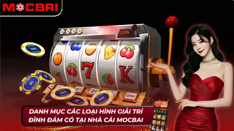 05 loại hình giải trí trực tuyến hấp dẫn, có tại nhà cái Mocbai